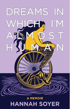 Dreams in Which I'm Almost Human: A Memoir - Hannah Soyer