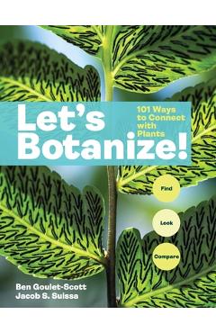 Let's Botanize: 101 Ways to Connect with Plants - Ben Goulet-scott
