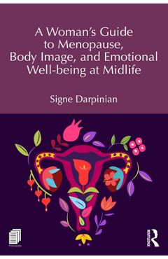 A Woman's Guide to Menopause, Body Image, and Emotional Well-Being at Midlife - Signe Darpinian