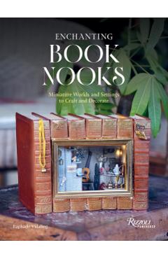 Enchanting Book Nooks: Miniature Worlds and Settings to Craft and Decorate - Raphaële Vidaling