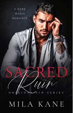Sacred Ruin: A Dark Mafia Romance - Mila Kane