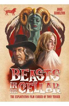 Beasts in the Cellar: The Exploitation Film Career of Tony Tenser - John Hamilton