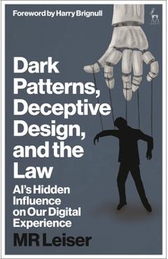 Dark Patterns, Deceptive Design, and the Law: Ai's Hidden Influence on Our Digital Experience - Mark Leiser