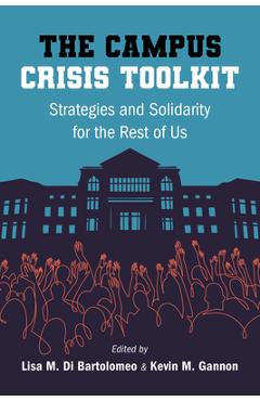 The Campus Crisis Toolkit: Strategies and Solidarity for the Rest of Us - Lisa M. Di Bartolomeo