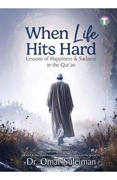When Life Hits Hard: Lessons of Happiness & Sadness in the Qur'an - Omar Suleiman