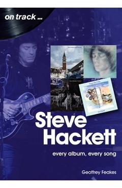 Steve Hackett: Every Album, Every Song - Geoffrey Feakes