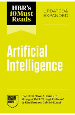 Hbr's 10 Must Reads on Ai, Updated and Expanded (Featuring How AI Can Help Managers Think Through Problems by Elisa Farri and Gabriele Rosani) - Harvard Business Review