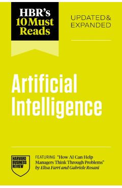 Hbr's 10 Must Reads on Ai, Updated and Expanded (Featuring How AI Can Help Managers Think Through Problems by Elisa Farri and Gabriele Rosani) - Harvard Business Review