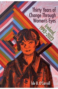 Thirty Years of Change Through Women's Eyes: Ireland, 1993-2023 -