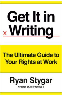 Get It in Writing: The Ultimate Guide to Your Rights at Work - Ryan Stygar