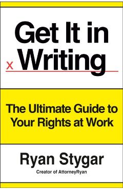 Get It in Writing: The Ultimate Guide to Your Rights at Work - Ryan Stygar