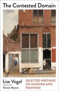 The Contested Domain: Selected Writings on Marxism and Feminism - Lise Vogel