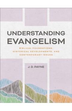 Understanding Evangelism: Biblical Foundations, Historical Developments, and Contemporary Issues - J. D. Payne - Imagine 1