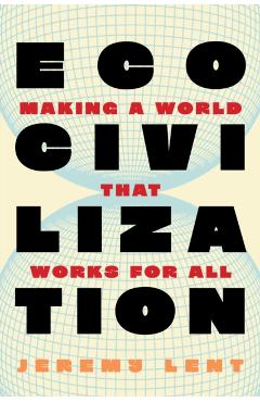 Ecocivilization: Making a World That Works for All - Jeremy Lent