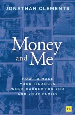 Money and Me: How to Make Your Finances Work Harder for You and Your Family