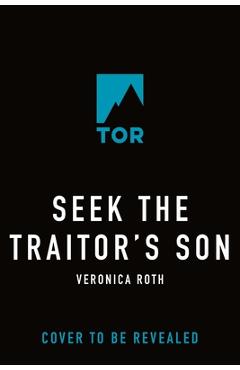 Seek the Traitor's Son - Veronica Roth