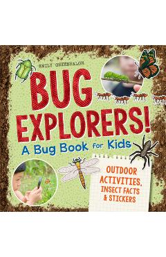 Bug Explorers! a Bug Book for Kids: Outdoor Activities, Insect Facts, and Stickers - Emily Greenhalgh