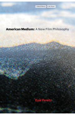 American Medium: A New Film Philosophy - Eyal Peretz