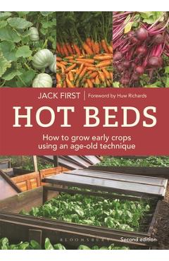 Hot Beds: How to Grow Early Crops Using an Age-Old Technique: New Edition - Jack First
