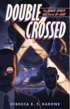Double Crossed: The WWII Spies Who Saved D-Day - Rebecca E. F. Barone
