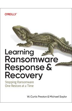 Learning Ransomware Response & Recovery: Stopping Ransomware One Restore at a Time - W. Curtis Preston