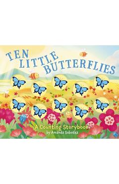 Ten Little Butterflies: A Counting Storybook - Amanda Sobotka