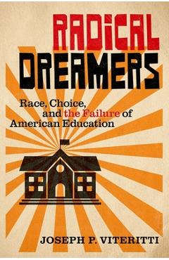 Radical Dreamers: Race, Choice, and the Failure of American Education