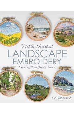 Richly Stitched Landscape Embroidery: Mastering Thread Painted Scenes - Cassandra Dias