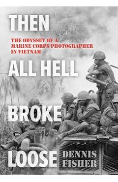Then All Hell Broke Loose - Dennis Fisher