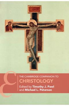 The Cambridge Companion to Christology - Timothy J. Pawl