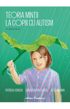 Teoria mintii la copiii cu autism. Un ghid practic - Patricia Howlin, Simon Baron-Cohen, Julie Hadwin - FRONTIERA Teoria mintii la copiii cu autism. Un ghid practic - Patricia Howlin, Simon Baron-Cohen, Julie Hadwin - FRONTIERA