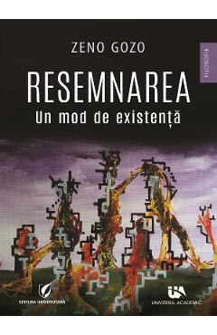 Resemnarea. Un mod de existenta - Zeno Gozo - UNIVERSUL ACADEMIC