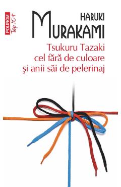 Tsukuru Tazaki cel fara de culoare si anii sai de pelerinaj - Haruki Murakami