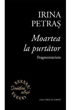 Moartea la purtator. Fragmentarium - Irina Petras - 0 | YEO