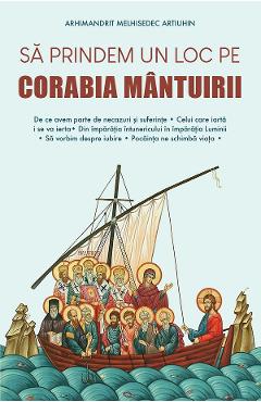 Sa prindem un loc pe corabia mantuirii - Arhimandrit Melhisedec Artiuhin - EDITURA DE SUFLET Sa prindem un loc pe corabia mantuirii - Arhimandrit Melhisedec Artiuhin - EDITURA DE SUFLET
