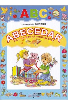 Abecedar. Fac un pas si sunt scolar - Haralambie Moraru - BIBLION Abecedar. Fac un pas si sunt scolar - Haralambie Moraru - BIBLION