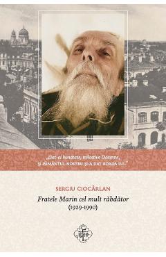 Fratele Marin cel mult rabdator (1929-1990) - Sergiu Ciocarlan