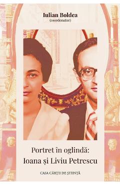 Portret in oglinda: Ioana si Liviu Petrescu - Iulian Boldea