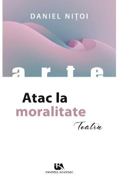 Atac la moralitate - Daniel Nitoi