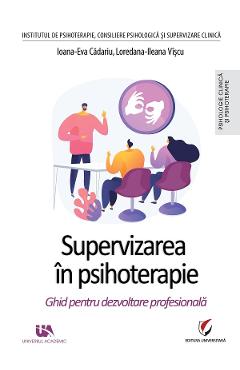 Supervizarea in psihoterapie - Ioana-Eva Cadariu, Loredana-Ileana Viscu