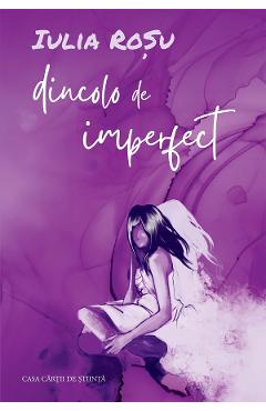 Dincolo de imperfect - Iulia Rosu