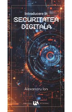 Introducere in Securitatea Digitala - Alexandru Ion - UNIVERSUL ACADEMIC