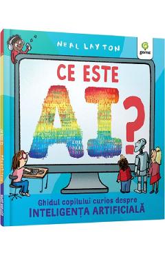Ce este AI? Ghidul copilului curios despre inteligenta artificiala - Neal Layton
