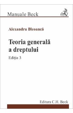 Teoria generala a dreptului Ed.3 - Alexandru Bleoanca