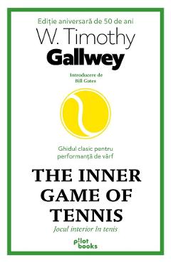 The Inner Game of Tennis. Jocul interior in tenis - W. Timothy Gallwey