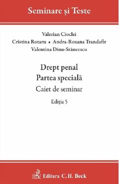 Drept penal. Partea speciala. Caiet de seminar Ed.5 - Valerian Cioclei, Cristina Rotaru, Andra-Roxana Trandafir, Valentina Dinu-Stancescu