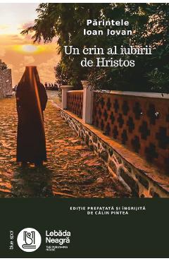 Parintele Ioan Iovan. Un crin al iubirii de Hristos - Calin Pintea