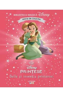 Belle si inventia prieteniei. Biblioteca magica Disney