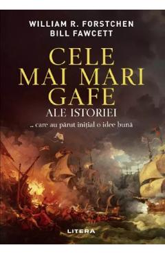 Cele mai mari gafe ale istoriei... care au parut initial o idee buna - William R. Forstchen, Bill Fawcett