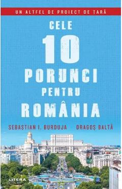 Cele 10 porunci pentru Romania - Sebastian I. Burduja, Dragos Balta